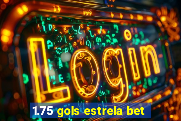 1.75 gols estrela bet